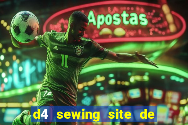 d4 sewing site de relacionamento login entrar